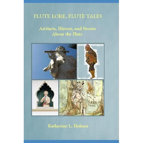 Flute Lore, Flute Tales: Artifacts, History, and Stories About the Flute