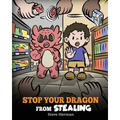 Stop Your Dragon from Stealing: A Children's Book About Stealing. A Cute Story to Teach Kids Not to Take Things that Don't Belong to Them