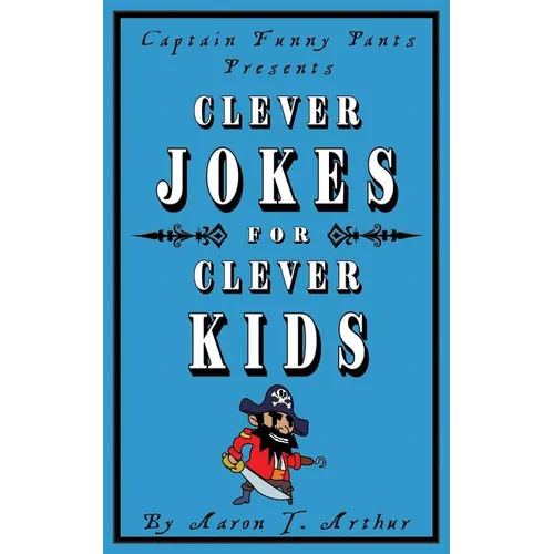 Captain Funny Pants Presents Clever Jokes for Clever Kids