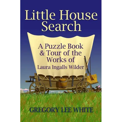 Little House Search: A Puzzle Book and Tour of the Works of Laura Ingalls Wilder