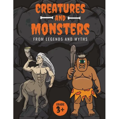 Creatures and Monsters from Legends, Folklore, and Myths: Adventurer's Guide About Creatures From Around The World