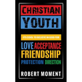 Christian Youth: Its Cool to Believe in God for Love, Acceptance, Friendship, Protection and Direction