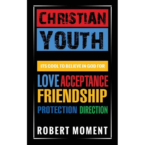 Christian Youth: Its Cool to Believe in God for Love, Acceptance, Friendship, Protection and Direction