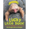 Lucky Little Sloth!: The True Story of Guanabana a Rescued Baby Sloth