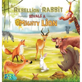 A Rebellion Rabbit rivals a Mighty Lion: A Moral story for kids with Illustrations