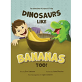 Dinosaurs Like Bananas Too!: The Adventures of Logan and T-Rex