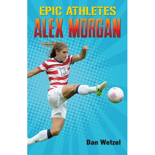 Epic Athletes: Alex Morgan