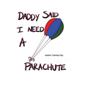 Daddy Said I Need a Parachute
