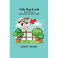 Little Dog Ready: How He Lost Himself in the Big World