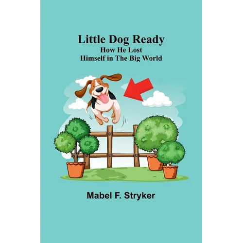 Little Dog Ready: How He Lost Himself in the Big World