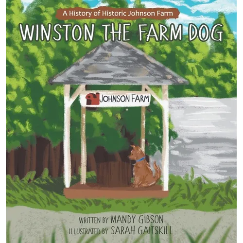 Winston the Farm Dog: A History of Historic Johnson Farm