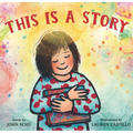 This Is a Story: (A Celebration of Books, Imagination, and the Library Experience for Kids Ages 4-8)