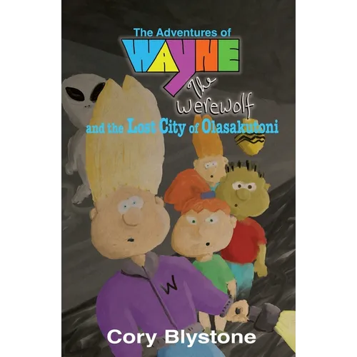 The Adventures of Wayne The Werewolf and the Lost City of Olasakutoni