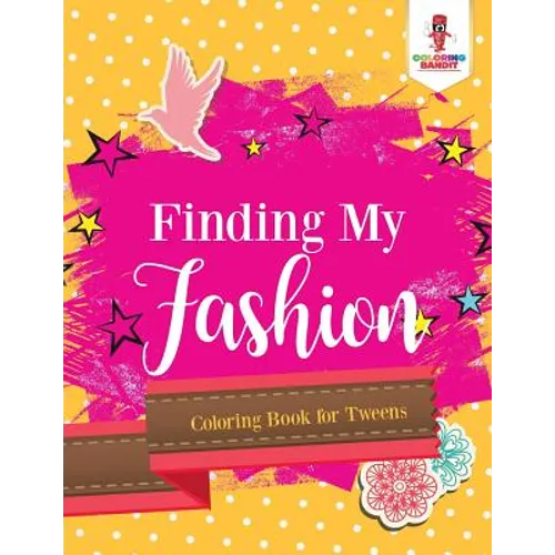 Finding My Fashion: Coloring Book for Tweens