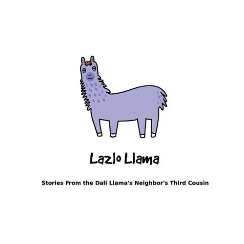 Lazlo Llama: Stories From the Dali Llama's Neighbor's Third Cousin