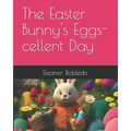 The Easter Bunny's Eggs-cellent Day