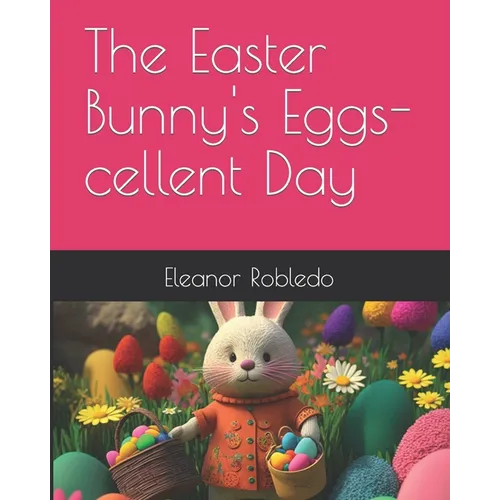 The Easter Bunny's Eggs-cellent Day