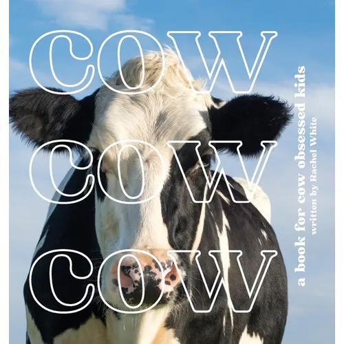 Cow Cow Cow: a book for cow obsessed kids