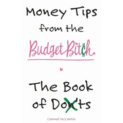 Money Tips from the Budget Bitch: The Book of Don'ts