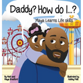 Daddy? How Do I?: Maya Learns Life Skills