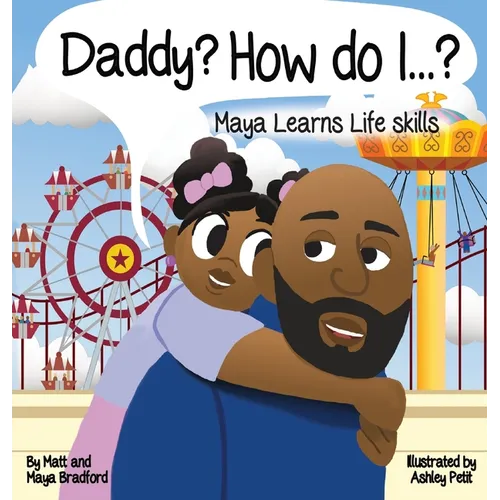 Daddy? How Do I?: Maya Learns Life Skills