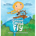 If Dreams Could Fly: Patience, Passion, Perseverance