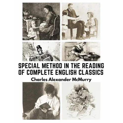 Special Method in the Reading of Complete English Classics: In the Grades of the Common School