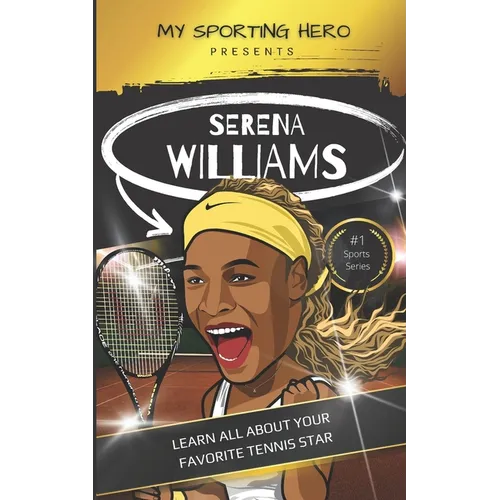 My Sporting Hero: Serena Williams: Learn all about your favorite tennis star