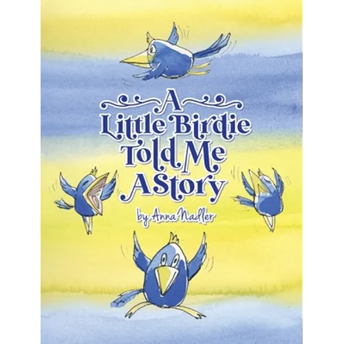 A Little Birdie Told Me A Story: Whimsical tale in verse.