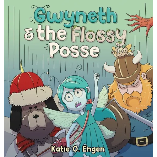 Gwyneth & the Flossy Posse: A Brainy & Brawny Tooth Fairy Adventure