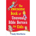 The Awesome Book of Unusual Bible Heroes for Kids