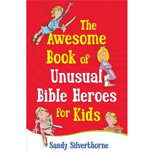 The Awesome Book of Unusual Bible Heroes for Kids