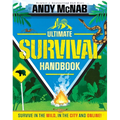 Andy McNab Ultimate Survival Handbook: Survive in the Wild, in the City and Online!
