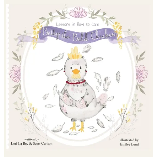 Betty the Bald Chicken: Lessons in How to Care