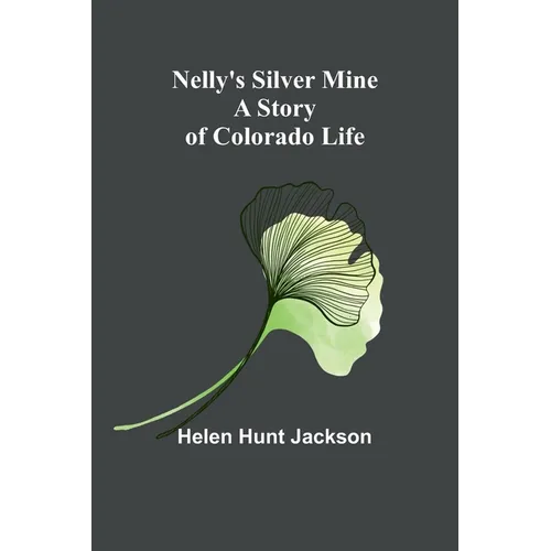 Nelly's Silver Mine: A Story of Colorado Life