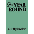 The Year Round: A Book of the Out-of-Doors Arranged According to Season