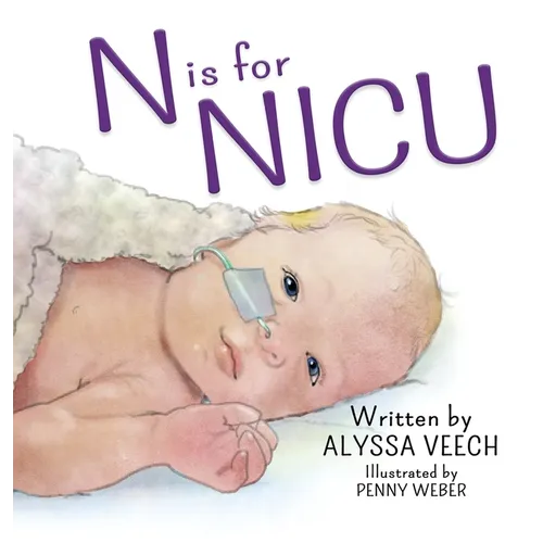 N is for NICU: An Alphabet Book about the Neonatal Intensive Care Unit