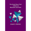 The Great Sioux Trail: A Story of Mountain and Plain