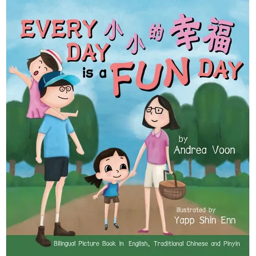Every Day is a Fun Day 小小的幸福: Bilingual Picture Book in English, Traditional Chinese and Pinyin