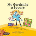 My Garden is a Square: A Journey Through the Home of Numbers and Shapes