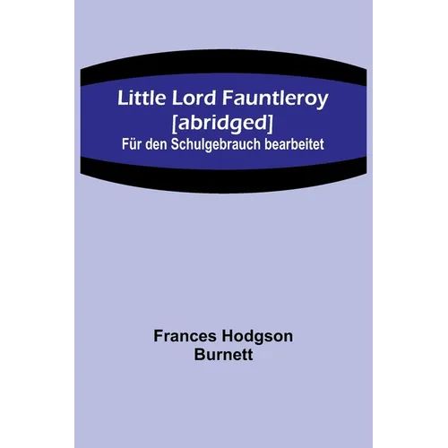 Little Lord Fauntleroy [abridged]: Für den Schulgebrauch bearbeitet
