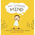 My Strong Mind: A Story about Developing Mental Strength