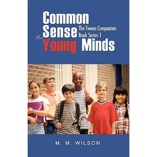 Common Sense For Young Minds: The Tween Companion Book Series 1