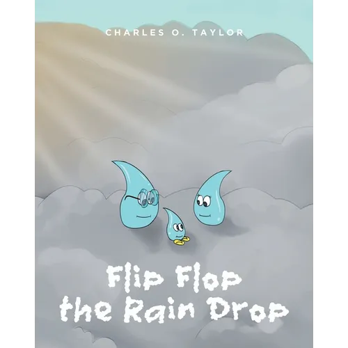 Flip Flop the Rain Drop: Book 1: The Water Cycle