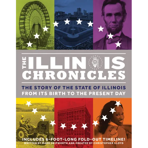 The Illinois Chronicles: The Story of the State of Illinois - From Its Birth to the Present Day