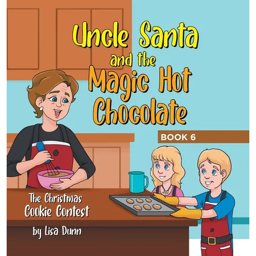 Uncle Santa and the Magic Hot Chocolate: The Christmas Cookie Contest
