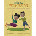 With My Permission: A Child's Guide to Understanding Consent