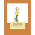 Never invite a Giraffe to your Tea Cup Party!