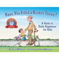 Have You Filled a Bucket Today?: A Guide to Daily Happiness for Kids