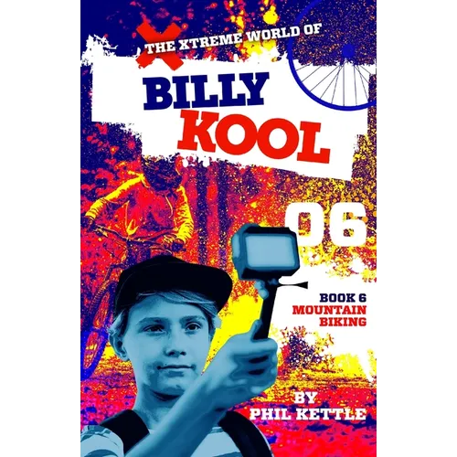 Mountain Biking: Book 6: The Xtreme World of Billy Kool